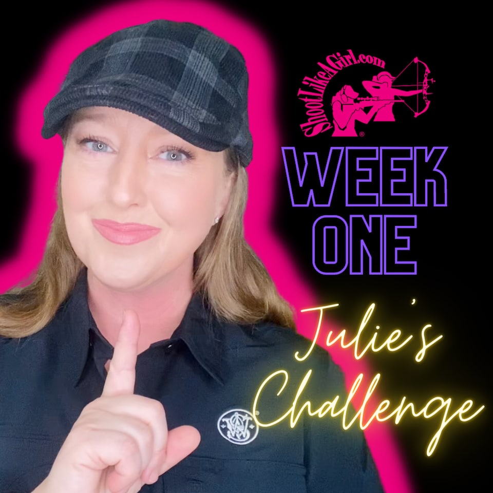 Julie's range ready Challenge Week 1 Shoot Like a Girl